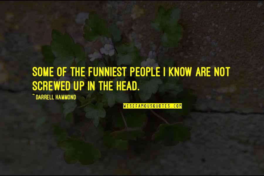 Funniest Quotes By Darrell Hammond: Some of the funniest people I know are