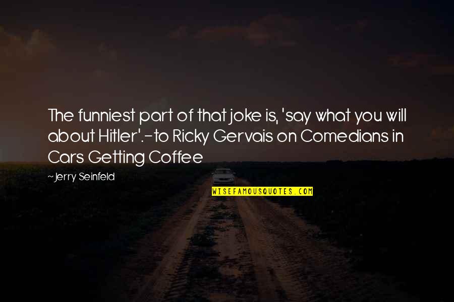 Funniest Quotes By Jerry Seinfeld: The funniest part of that joke is, 'say