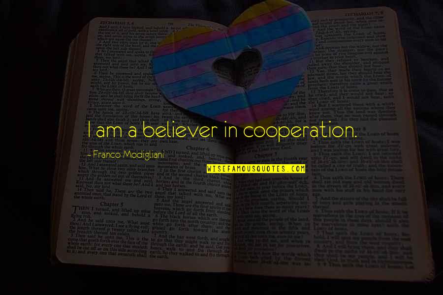 Funniest Retirement Quotes By Franco Modigliani: I am a believer in cooperation. Funniest Retirement Quotes By Franco Modigliani: I am a believer in cooperation.