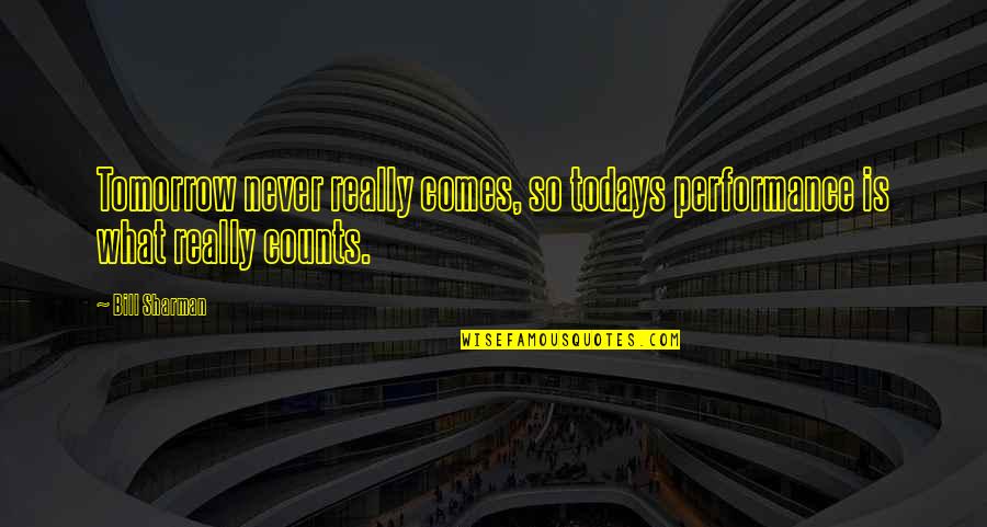 Funniest Ricky Gervais Quotes By Bill Sharman: Tomorrow never really comes, so todays performance is