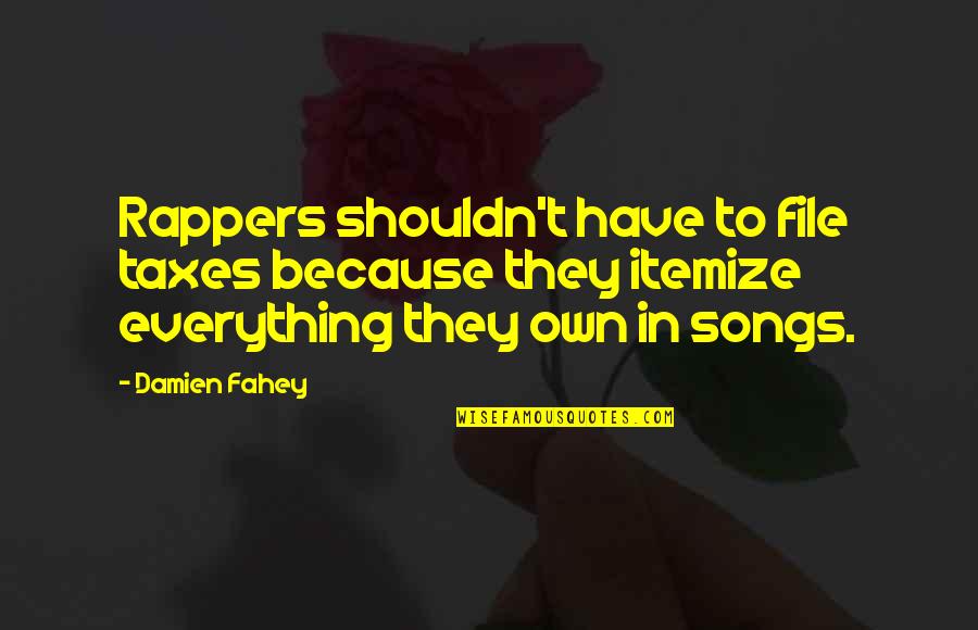 Funniest Roast Quotes By Damien Fahey: Rappers shouldn't have to file taxes because they