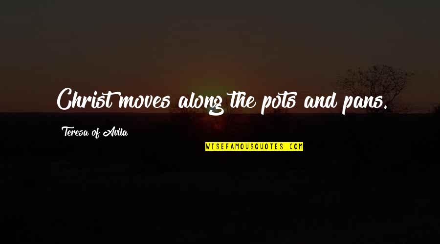 Funniest Rpdr Quotes By Teresa Of Avila: Christ moves along the pots and pans. Funniest Rpdr Quotes By Teresa Of Avila: Christ moves along the pots and pans.