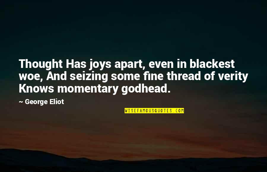 Funniest Shortest Quotes By George Eliot: Thought Has joys apart, even in blackest woe,