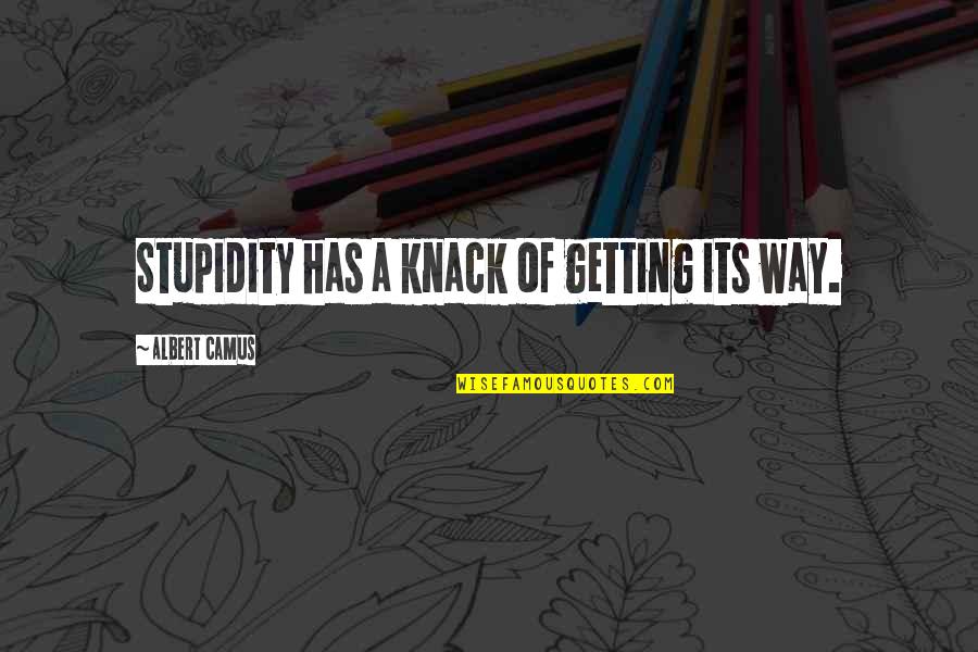 Funniest Sibling Quotes By Albert Camus: Stupidity has a knack of getting its way.