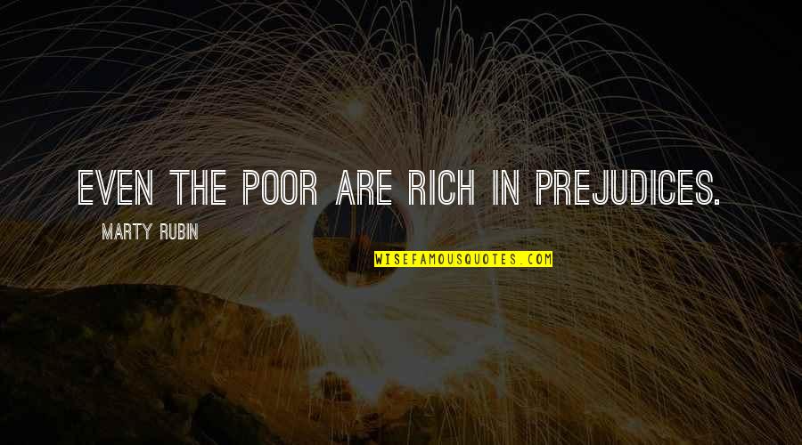 Funniest Sibling Quotes By Marty Rubin: Even the poor are rich in prejudices.