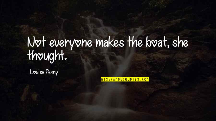 Funniest Sid Quotes By Louise Penny: Not everyone makes the boat, she thought.