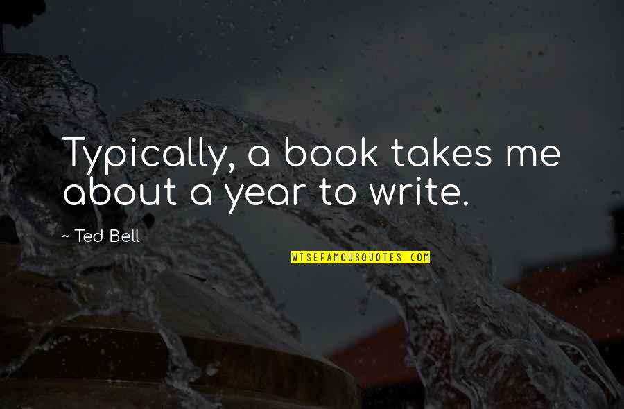 Funniest Sid Quotes By Ted Bell: Typically, a book takes me about a year