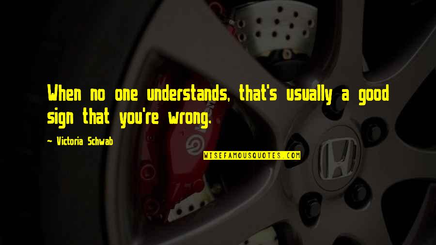 Funniest Stand Up Comedian Quotes By Victoria Schwab: When no one understands, that's usually a good Funniest Stand Up Comedian Quotes By Victoria Schwab: When no one understands, that's usually a good