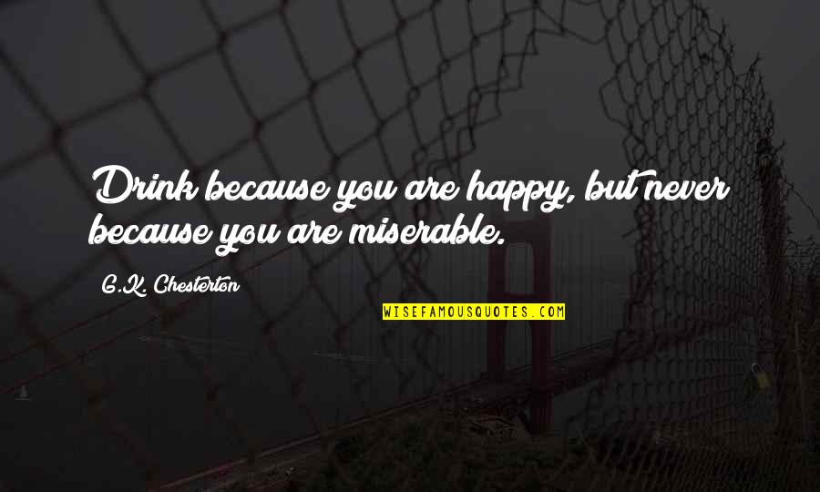 Funniest Swim Quotes By G.K. Chesterton: Drink because you are happy, but never because