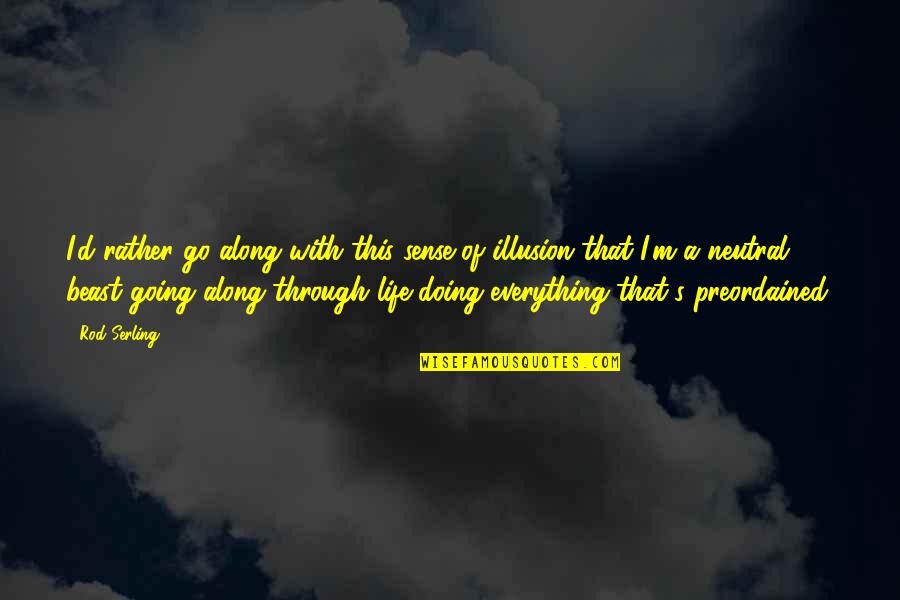 Funniest Towie Quotes By Rod Serling: I'd rather go along with this sense of Funniest Towie Quotes By Rod Serling: I'd rather go along with this sense of