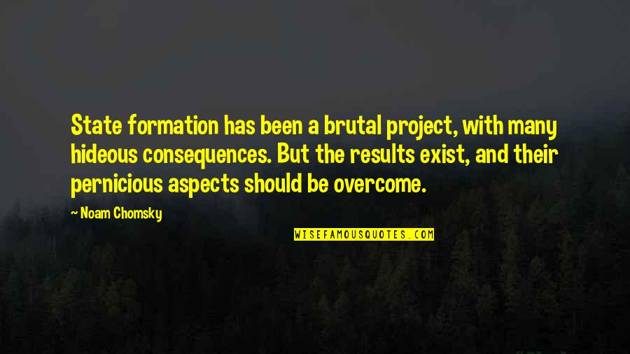 Funniest Vegas Quotes By Noam Chomsky: State formation has been a brutal project, with Funniest Vegas Quotes By Noam Chomsky: State formation has been a brutal project, with