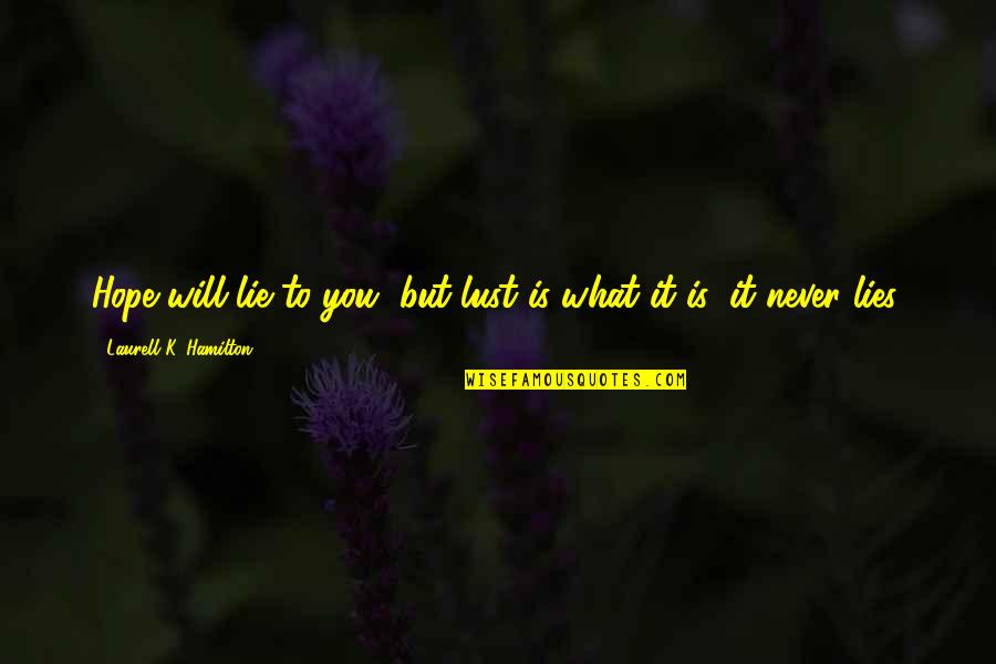 Funniest Video Quotes By Laurell K. Hamilton: Hope will lie to you, but lust is Funniest Video Quotes By Laurell K. Hamilton: Hope will lie to you, but lust is