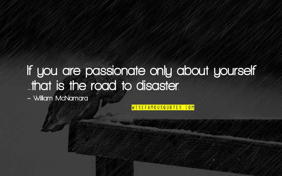 Funniest Warrior Cat Quotes By William McNamara: If you are passionate only about yourself -that Funniest Warrior Cat Quotes By William McNamara: If you are passionate only about yourself -that