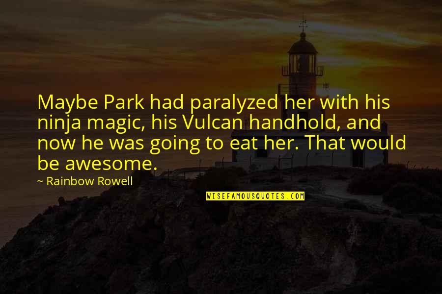 Funniest Wittiest Quotes By Rainbow Rowell: Maybe Park had paralyzed her with his ninja
