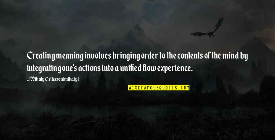 Funniest Work Quotes By Mihaly Csikszentmihalyi: Creating meaning involves bringing order to the contents