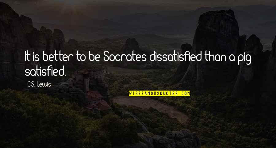 Funniest Yogi Berra Quotes By C.S. Lewis: It is better to be Socrates dissatisfied than