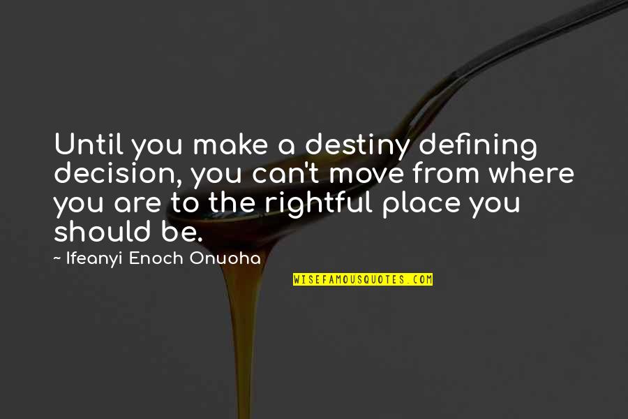 Funnily Enough Quotes By Ifeanyi Enoch Onuoha: Until you make a destiny defining decision, you