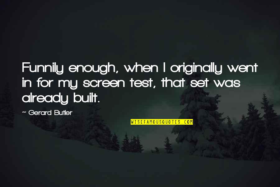 Funnily Quotes By Gerard Butler: Funnily enough, when I originally went in for