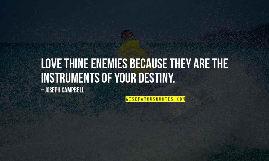 Funnny Quotes By Joseph Campbell: Love thine enemies because they are the instruments Funnny Quotes By Joseph Campbell: Love thine enemies because they are the instruments
