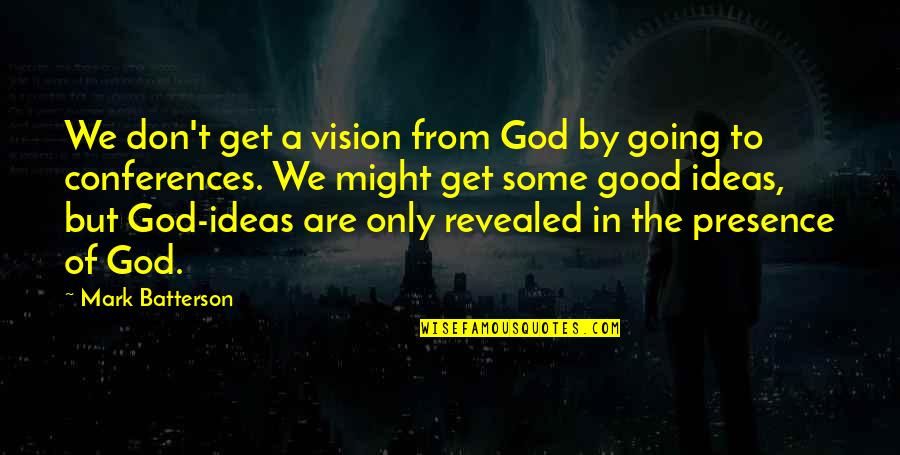 Funnny Quotes By Mark Batterson: We don't get a vision from God by