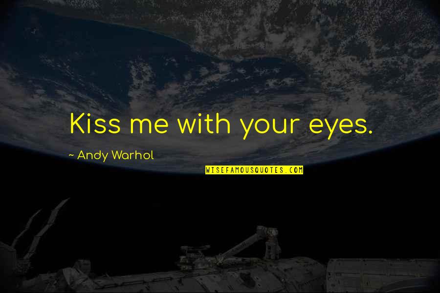 Funny 02l Quotes By Andy Warhol: Kiss me with your eyes. Funny 02l Quotes By Andy Warhol: Kiss me with your eyes.