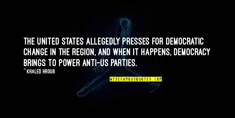 Funny 02l Quotes By Khaled Hroub: The United States allegedly presses for democratic change