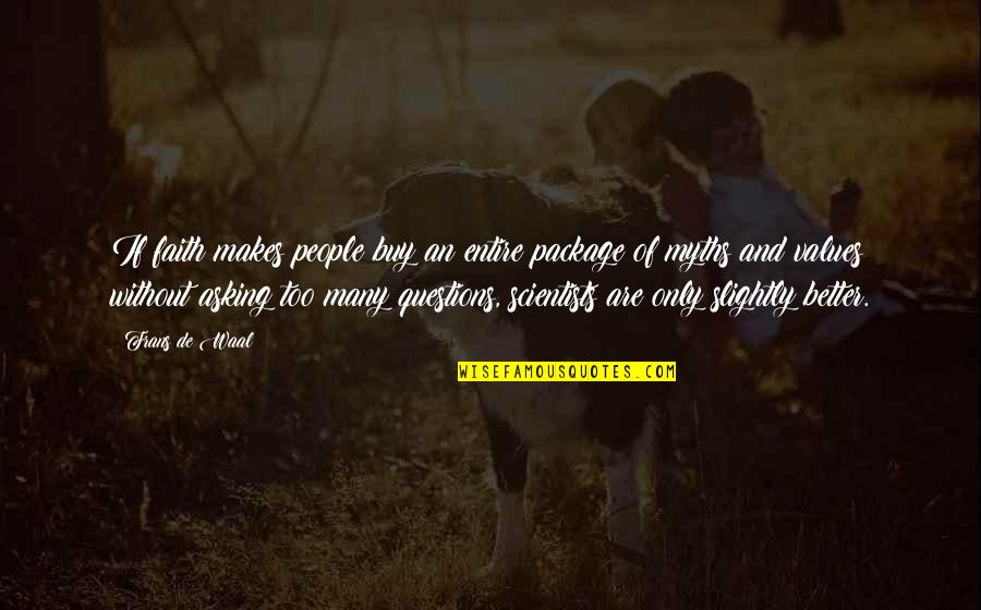 Funny 1 Sentence Quotes By Frans De Waal: If faith makes people buy an entire package Funny 1 Sentence Quotes By Frans De Waal: If faith makes people buy an entire package
