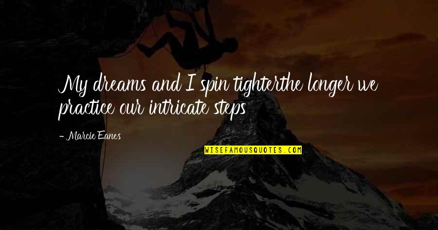 Funny 1 Sentence Quotes By Marcie Eanes: My dreams and I spin tighterthe longer we