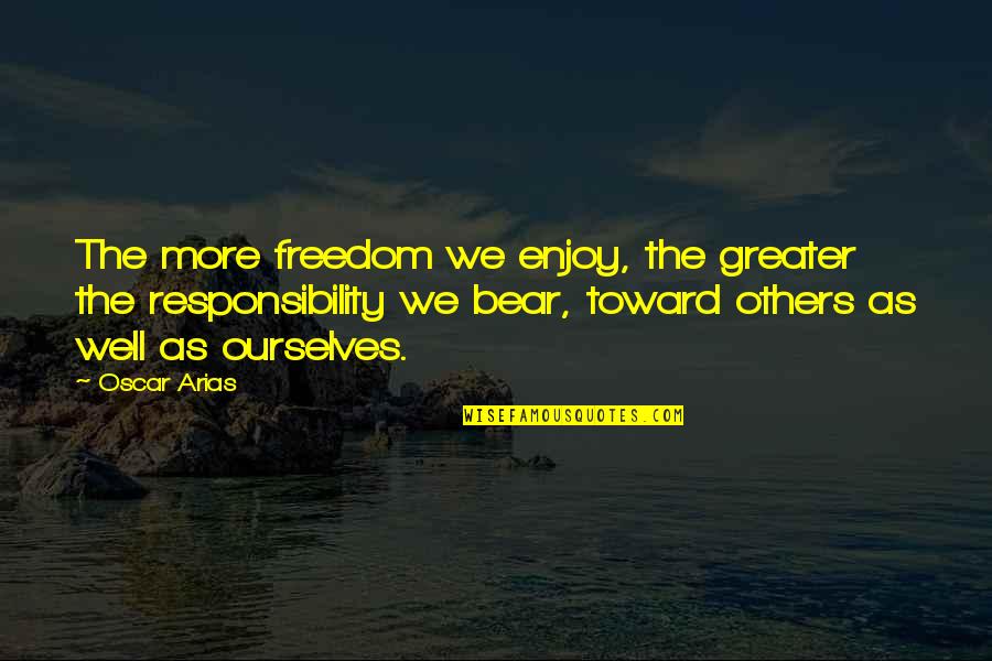 Funny 1 Sentence Quotes By Oscar Arias: The more freedom we enjoy, the greater the Funny 1 Sentence Quotes By Oscar Arias: The more freedom we enjoy, the greater the