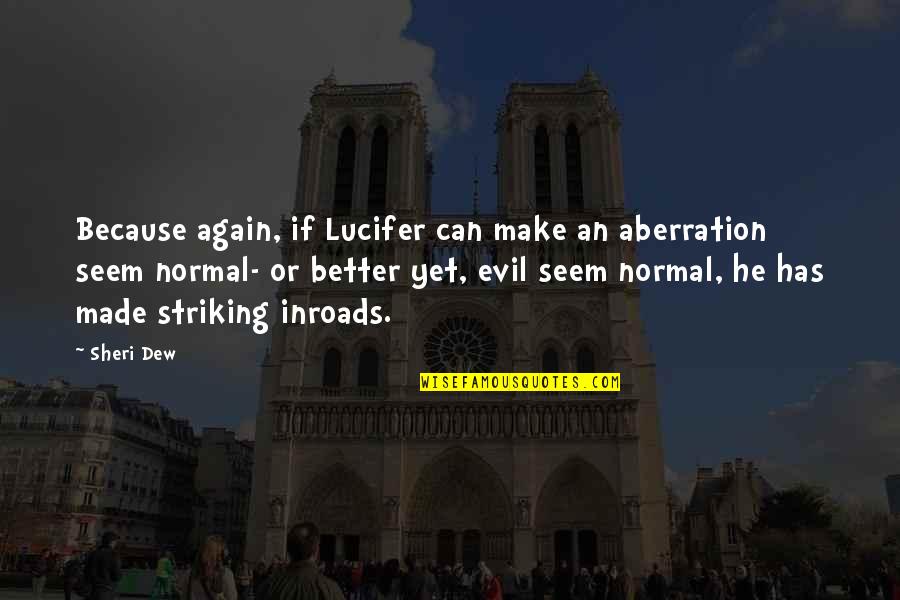 Funny 1 Sentence Quotes By Sheri Dew: Because again, if Lucifer can make an aberration Funny 1 Sentence Quotes By Sheri Dew: Because again, if Lucifer can make an aberration