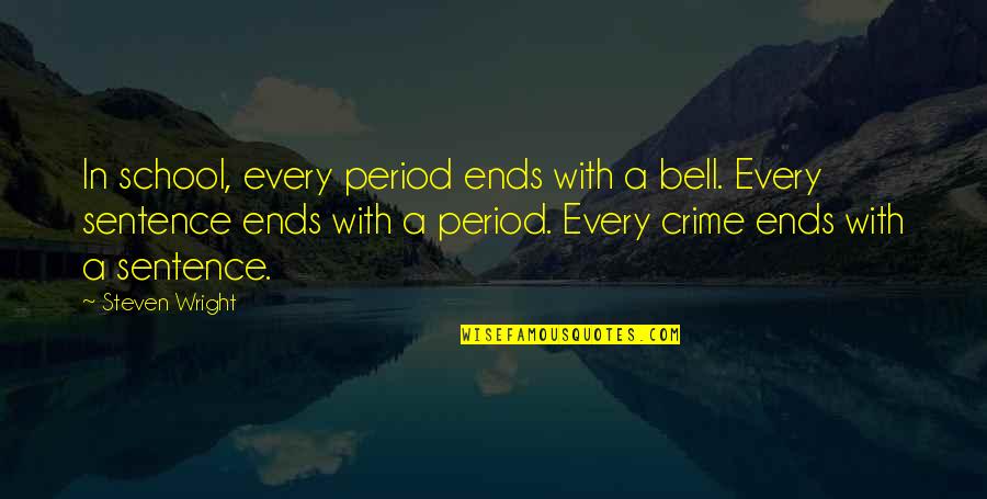 Funny 1 Sentence Quotes By Steven Wright: In school, every period ends with a bell.