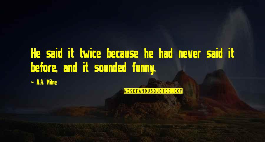 Funny 1 Word Quotes By A.A. Milne: He said it twice because he had never