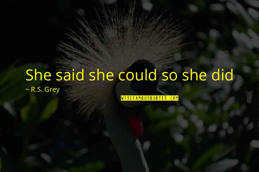 Funny 15 Year Old Birthday Quotes By R.S. Grey: She said she could so she did Funny 15 Year Old Birthday Quotes By R.S. Grey: She said she could so she did