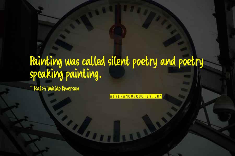 Funny 16th Birthday Quotes By Ralph Waldo Emerson: Painting was called silent poetry and poetry speaking