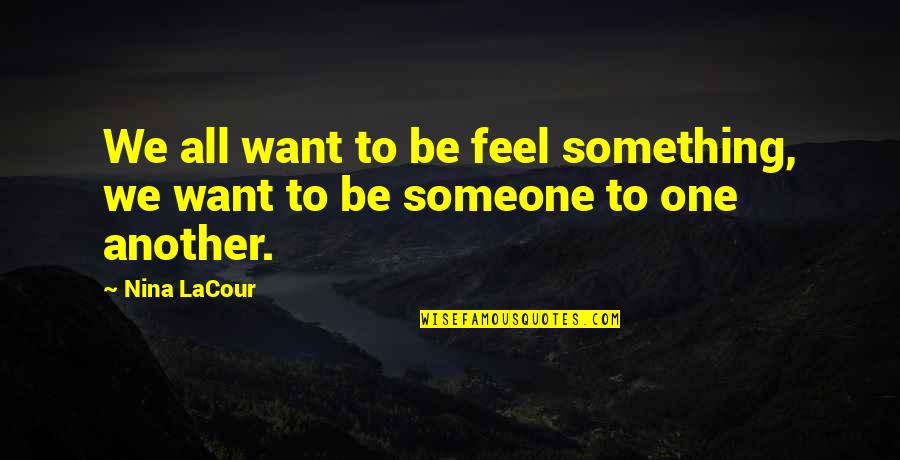 Funny 18th Anniversary Quotes By Nina LaCour: We all want to be feel something, we