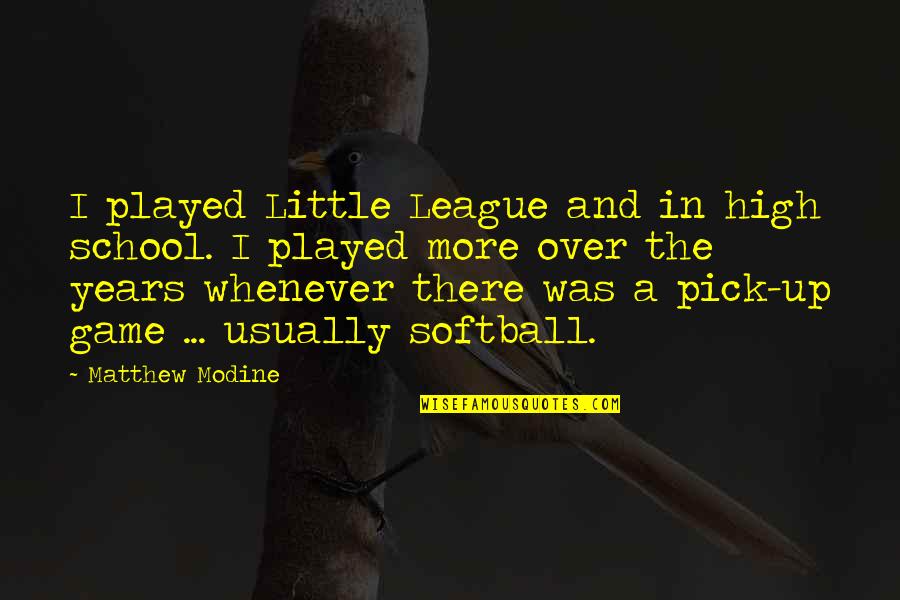 Funny 2 Year Anniversary Quotes By Matthew Modine: I played Little League and in high school. Funny 2 Year Anniversary Quotes By Matthew Modine: I played Little League and in high school.