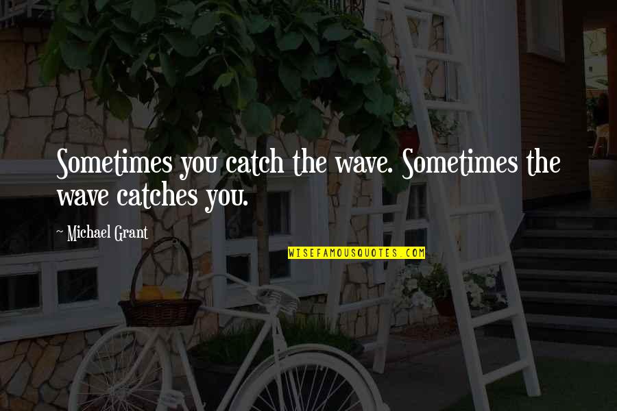 Funny 21st Birthday Invitation Quotes By Michael Grant: Sometimes you catch the wave. Sometimes the wave