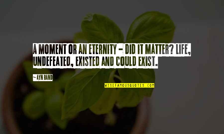 Funny 3 Blind Mice Quotes By Ayn Rand: A moment or an eternity - did it