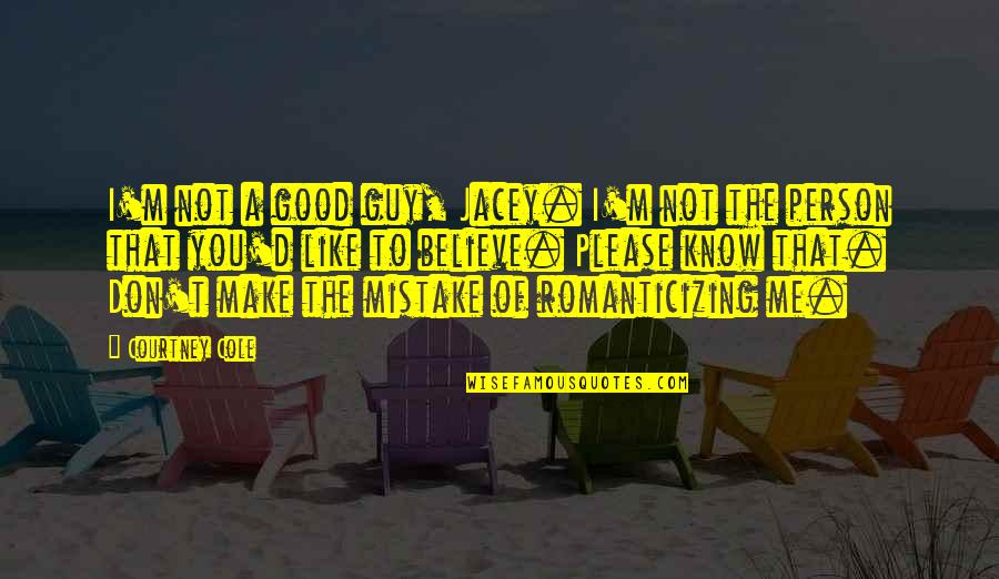 Funny 3 Idiots Quotes By Courtney Cole: I'm not a good guy, Jacey. I'm not Funny 3 Idiots Quotes By Courtney Cole: I'm not a good guy, Jacey. I'm not