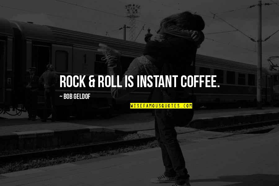Funny 3 Sentence Quotes By Bob Geldof: Rock & roll is instant coffee.