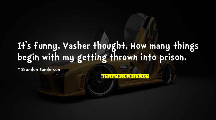 Funny 3 Sentence Quotes By Brandon Sanderson: It's funny, Vasher thought, How many things begin