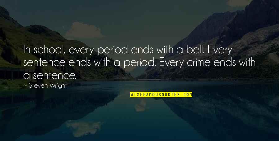 Funny 3 Sentence Quotes By Steven Wright: In school, every period ends with a bell.
