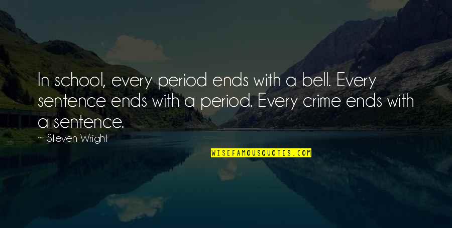 Funny 3 Sentence Quotes By Steven Wright: In school, every period ends with a bell. Funny 3 Sentence Quotes By Steven Wright: In school, every period ends with a bell.