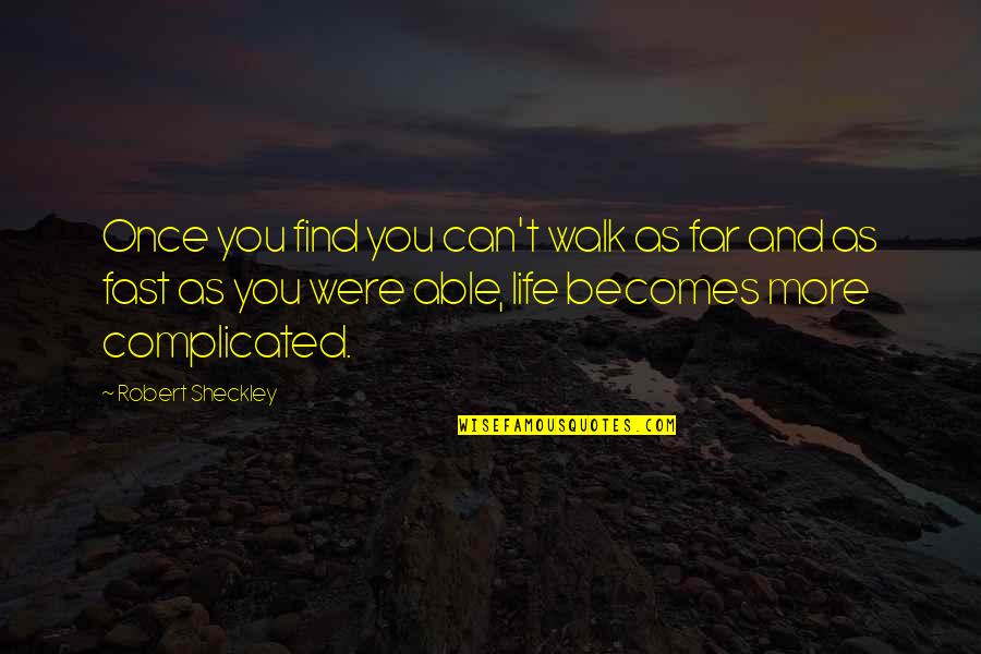 Funny 3 Stooges Quotes By Robert Sheckley: Once you find you can't walk as far Funny 3 Stooges Quotes By Robert Sheckley: Once you find you can't walk as far