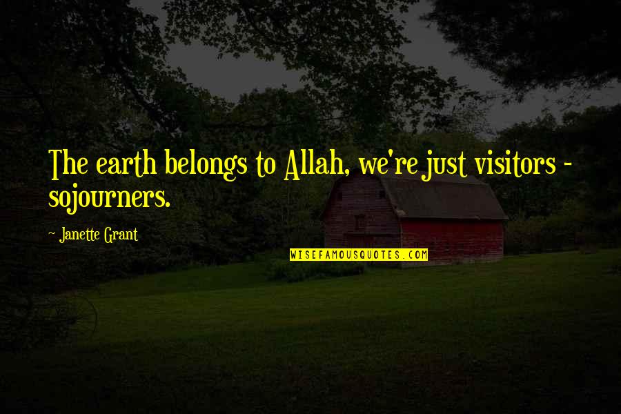 Funny 30 Quotes By Janette Grant: The earth belongs to Allah, we're just visitors