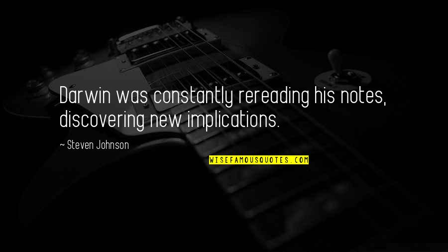Funny 30 Quotes By Steven Johnson: Darwin was constantly rereading his notes, discovering new