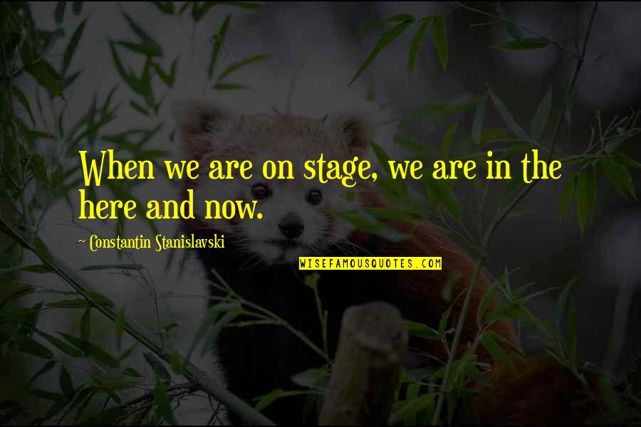 Funny 38 Birthday Quotes By Constantin Stanislavski: When we are on stage, we are in