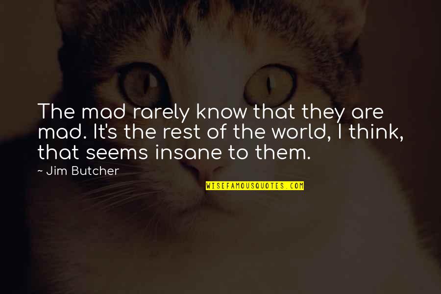 Funny 3rd Wheel Quotes By Jim Butcher: The mad rarely know that they are mad.