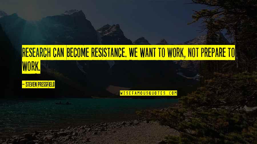 Funny 4 Word Movie Quotes By Steven Pressfield: Research can become Resistance. We want to work,