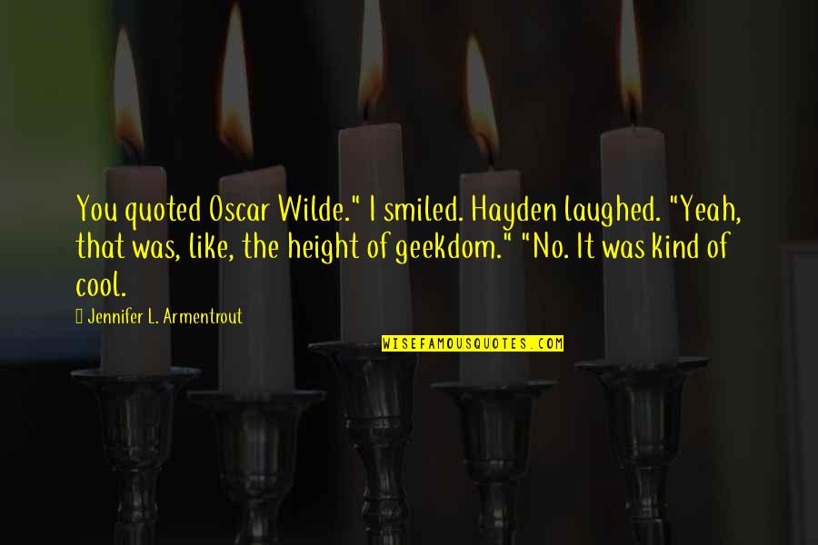 Funny 40 Quotes By Jennifer L. Armentrout: You quoted Oscar Wilde." I smiled. Hayden laughed.